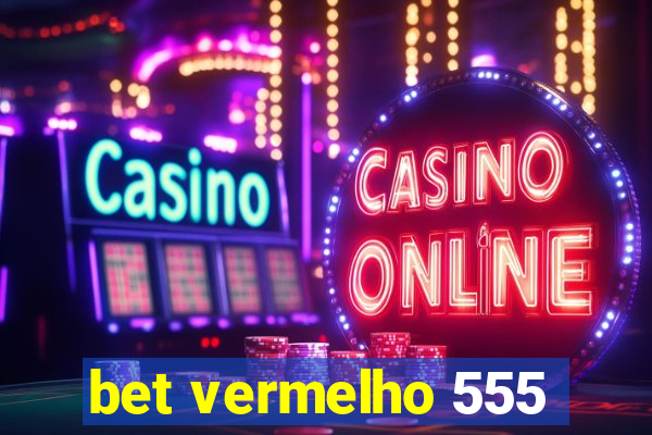 bet vermelho 555
